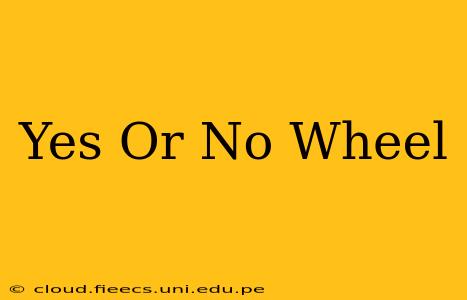 Yes Or No Wheel