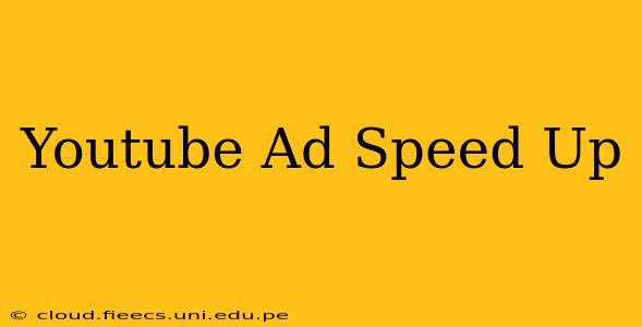 Youtube Ad Speed Up