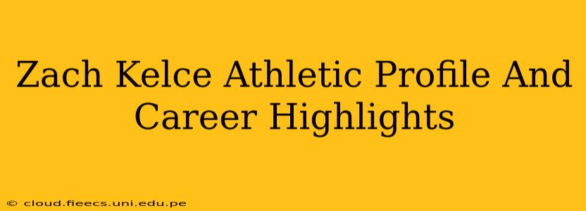 Zach Kelce Athletic Profile And Career Highlights