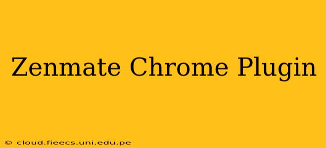 Zenmate Chrome Plugin